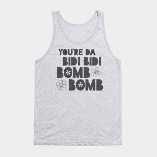 You're da bidi bidi bombom Tank Top